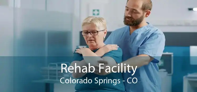 Rehab Facility Colorado Springs - CO