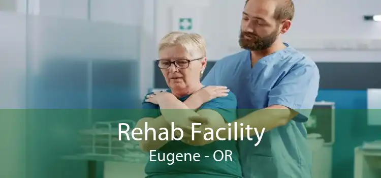 Rehab Facility Eugene - OR