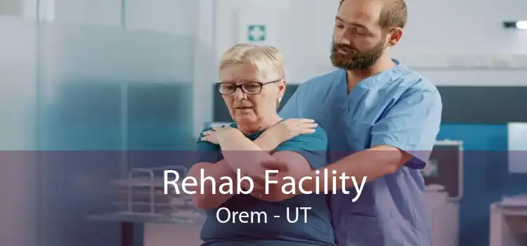 Rehab Facility Orem - UT