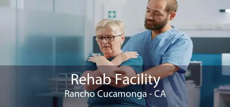 Rehab Facility Rancho Cucamonga - CA