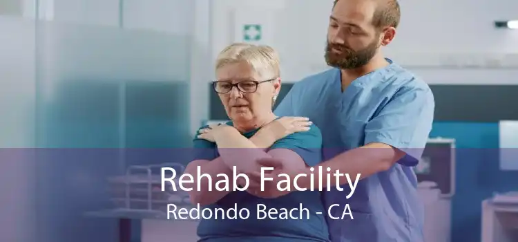 Rehab Facility Redondo Beach - CA