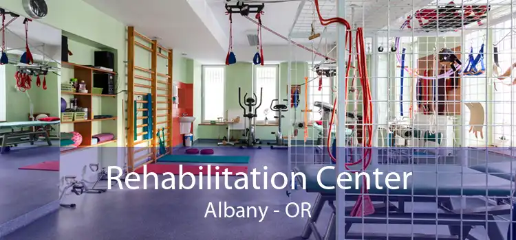 Rehabilitation Center Albany - OR