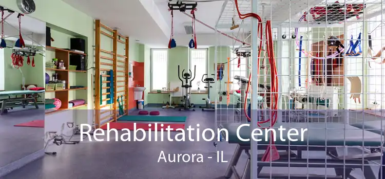 Rehabilitation Center Aurora - IL