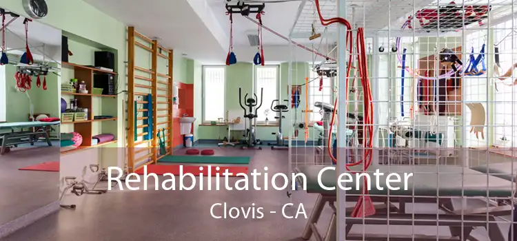 Rehabilitation Center Clovis - CA