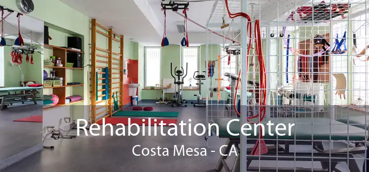 Rehabilitation Center Costa Mesa - CA