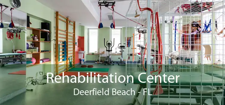 Rehabilitation Center Deerfield Beach - FL