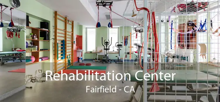 Rehabilitation Center Fairfield - CA