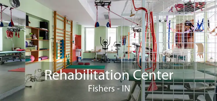 Rehabilitation Center Fishers - IN