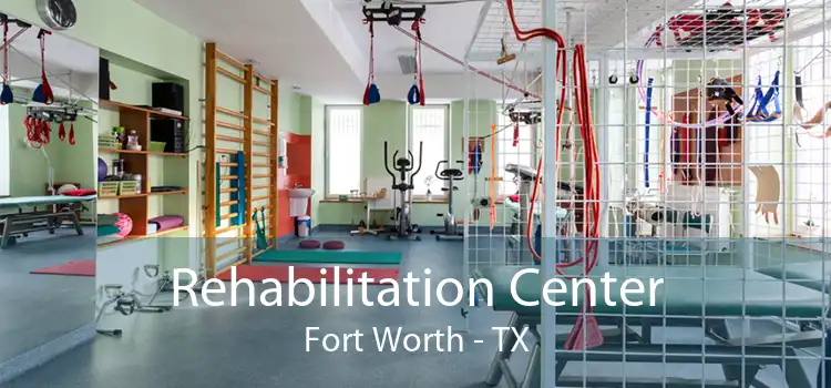 Rehabilitation Center Fort Worth - TX