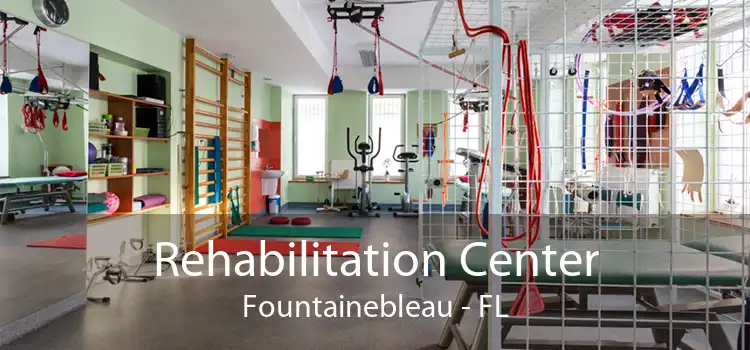 Rehabilitation Center Fountainebleau - FL