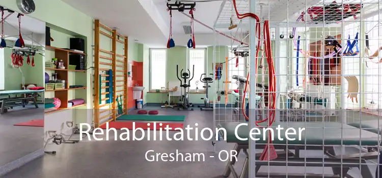 Rehabilitation Center Gresham - OR