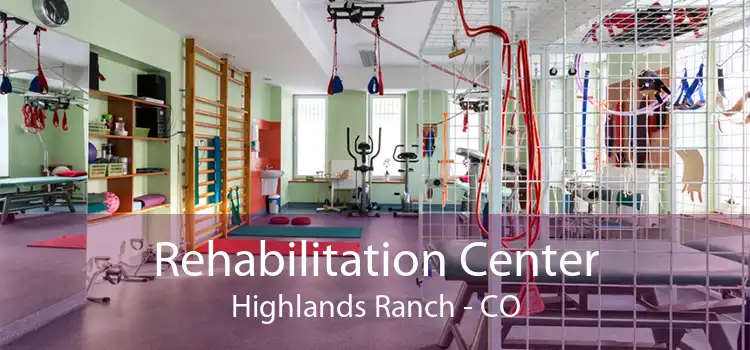 Rehabilitation Center Highlands Ranch - CO