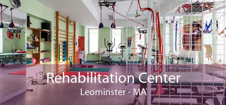 Rehabilitation Center Leominster - MA