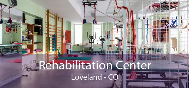 Rehabilitation Center Loveland - CO