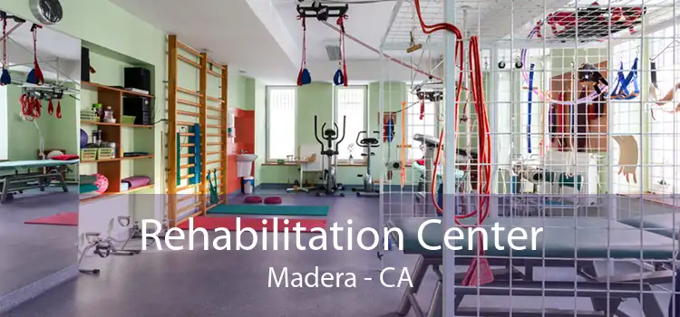 Rehabilitation Center Madera - CA