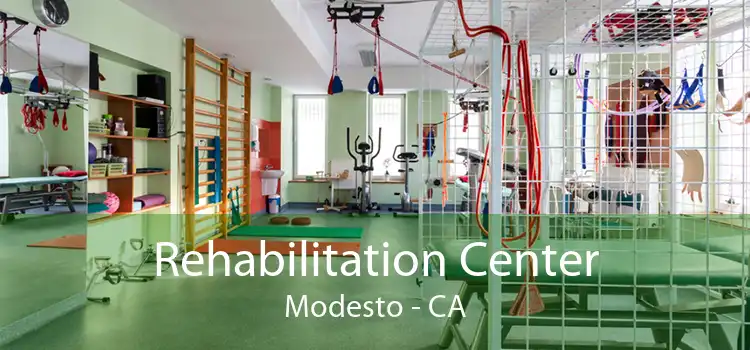 Rehabilitation Center Modesto - CA