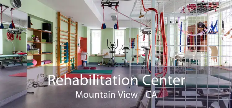 Rehabilitation Center Mountain View - CA