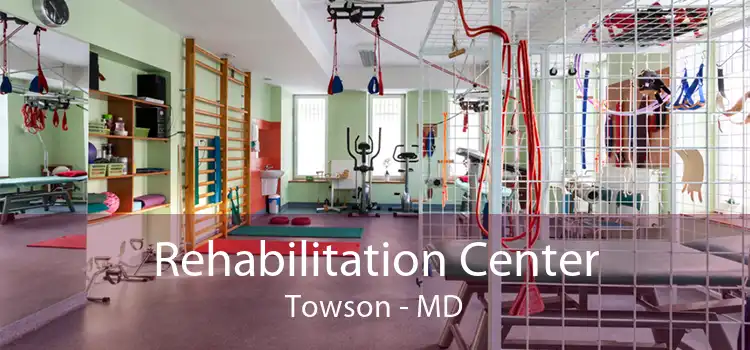 Rehabilitation Center Towson - MD